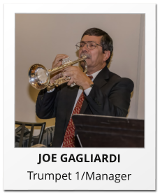 JOE GAGLIARDI Trumpet 1/Manager