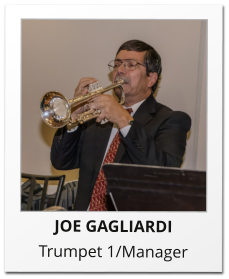 JOE GAGLIARDI Trumpet 1/Manager